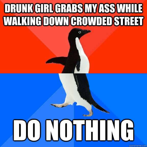 Drunk girl grabs my ass while walking down crowded street do nothing  Socially Awesome Awkward Penguin