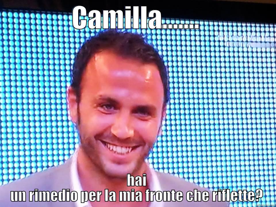 CAMILLA....... HAI UN RIMEDIO PER LA MIA FRONTE CHE RIFLETTE? Misc