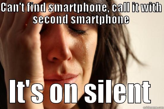 CAN'T FIND SMARTPHONE, CALL IT WITH SECOND SMARTPHONE IT'S ON SILENT First World Problems