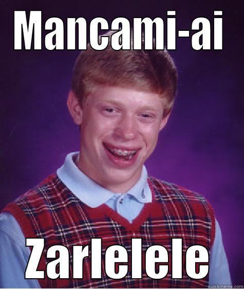MANCAMI-AI ZARLELELE Bad Luck Brian