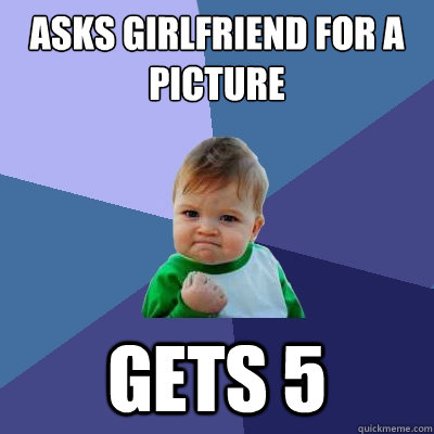 asks girlfriend for a picture gets 5  Success Kid