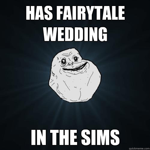 HAS FAIRYTALE WEDDING IN THE SIMS  Forever Alone
