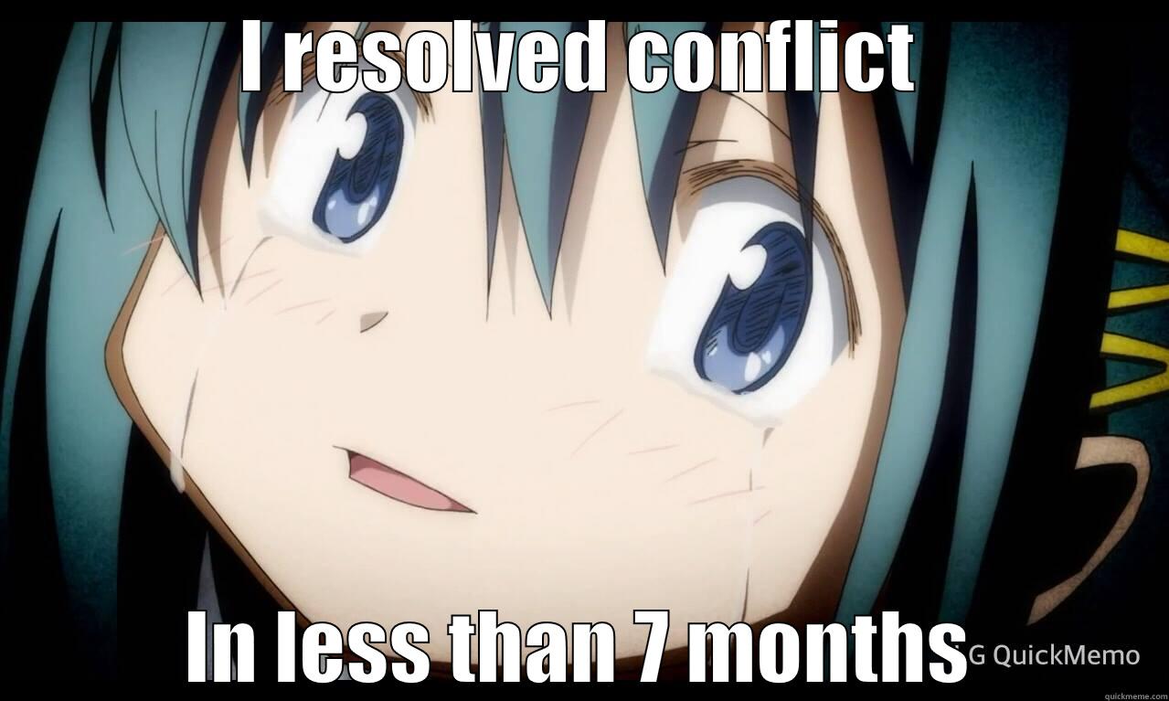 I RESOLVED CONFLICT IN LESS THAN 7 MONTHS Misc