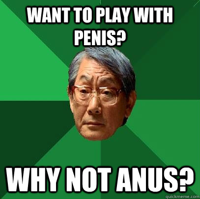 Want to play with penis? Why not Anus?  High Expectations Asian Father
