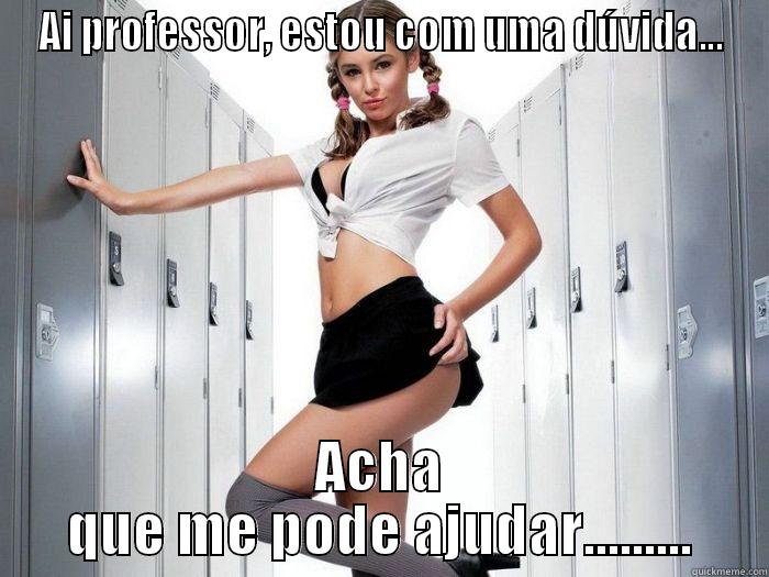 AI PROFESSOR, ESTOU COM UMA DÚVIDA... ACHA QUE ME PODE AJUDAR......... Misc
