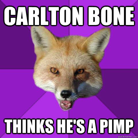 CARLTON BONE THINKS HE'S A PIMP  Forensics Fox