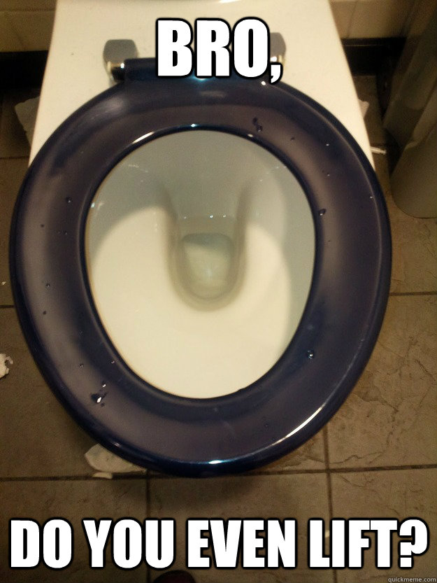 Bro, Do you even lift?  Public Restrooms
