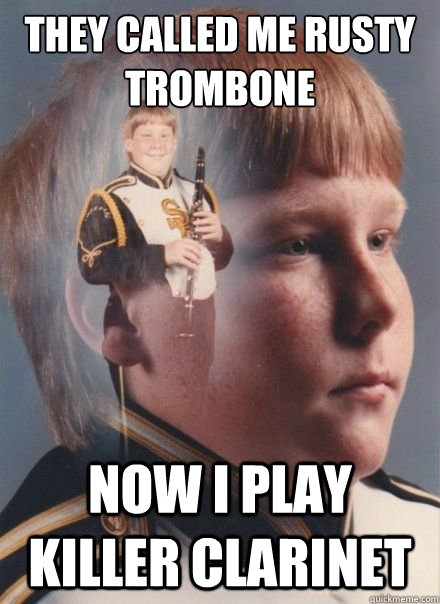They called me Rusty Trombone Now I play killer clarinet  PTSD Clarinet Boy