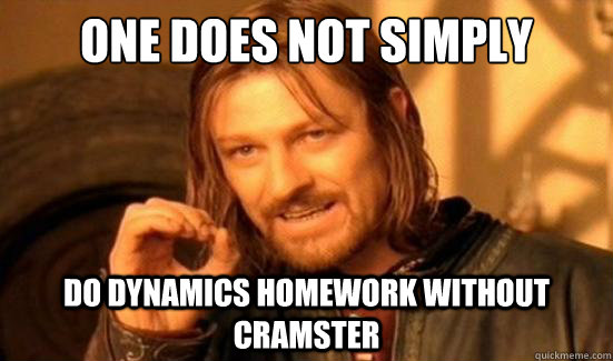 One Does Not Simply do dynamics homework without cramster  Boromir