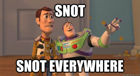 Snot Snot everywhere - Snot Snot everywhere  Toy Story Everywhere