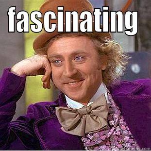 So you say you like rainbows - FASCINATING  Condescending Wonka