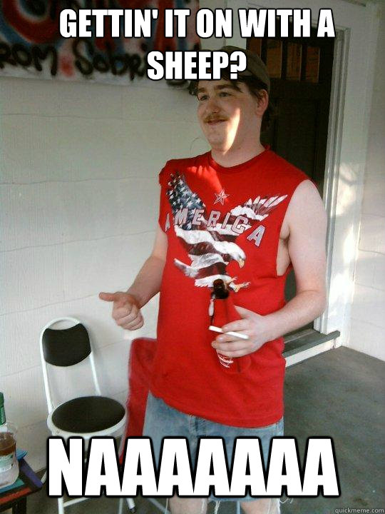 gettin' it on with a sheep? naaaaaaa - gettin' it on with a sheep? naaaaaaa  Redneck Randal