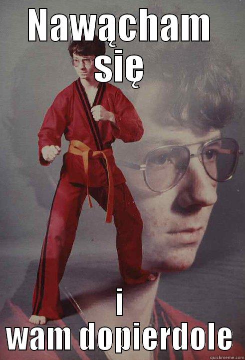 NAWĄCHAM SIĘ I WAM DOPIERDOLE Karate Kyle