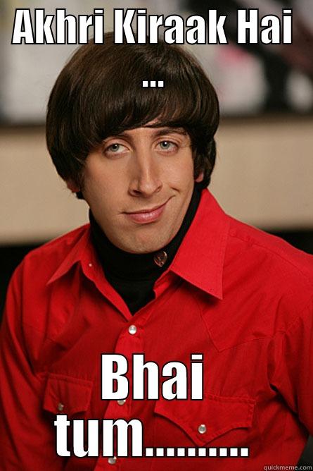 AKHRI KIRAAK HAI ... BHAI TUM.......... Pickup Line Scientist