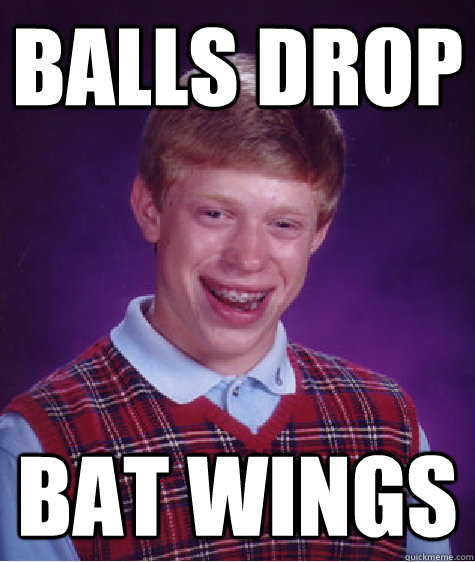 Balls Drop Bat Wings  Bad Luck Brian