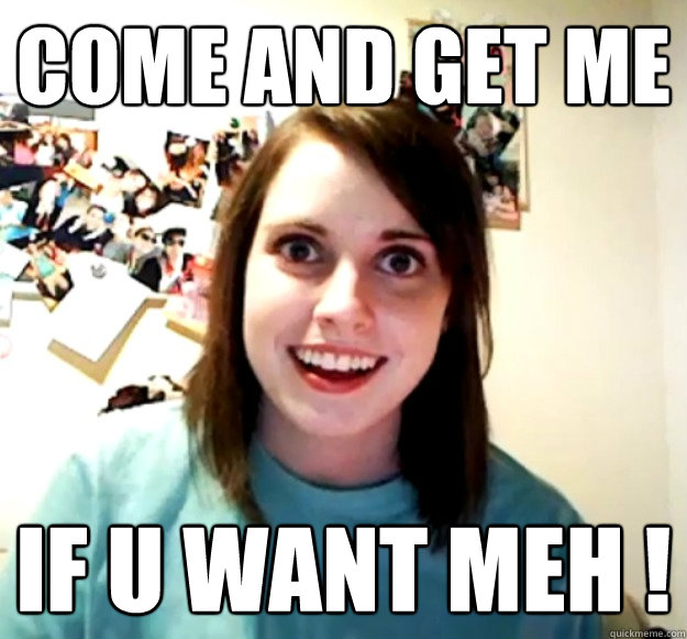 COME AND GET ME IF U WANT MEH ! - COME AND GET ME IF U WANT MEH !  Misc