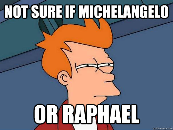 Not sure if michelangelo or raphael  Futurama Fry