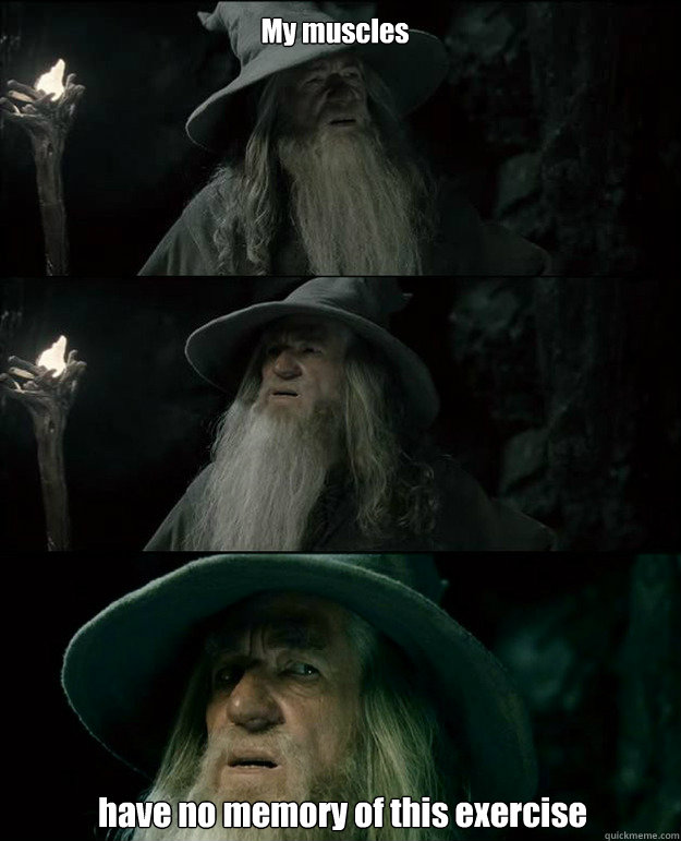 My muscles have no memory of this exercise   Gandalf und das Spanischstudium