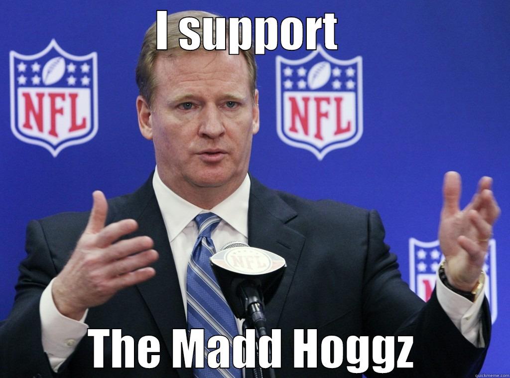 I SUPPORT  THE MADD HOGGZ Misc
