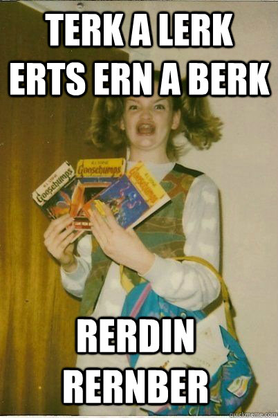 TERK A LERK ERTS ERN A BERK RERDIN RERNBER  ERMAHGERD