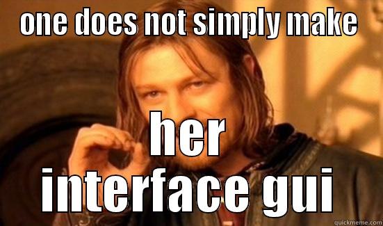 ONE DOES NOT SIMPLY MAKE HER INTERFACE GUI Boromir