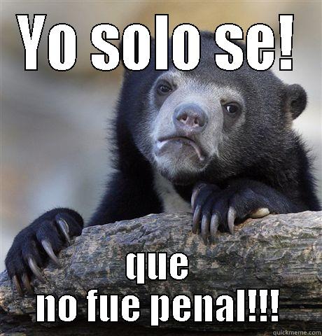 YO SOLO SE! QUE NO FUE PENAL!!! Confession Bear