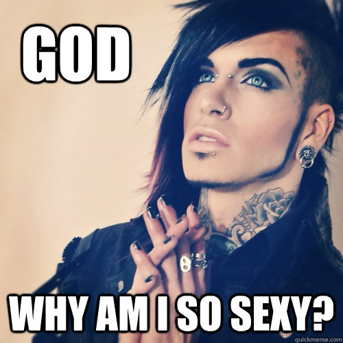 god why am i so sexy?  