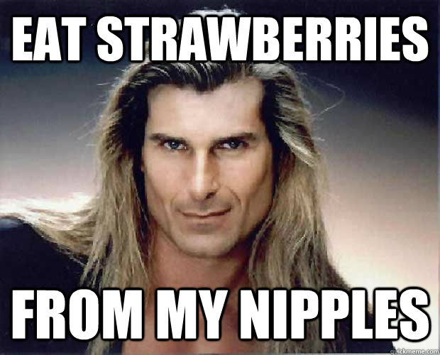 EAT STRAWBERRIES FROM MY NIPPLES  
