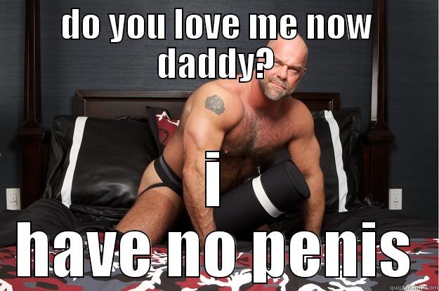 DO YOU LOVE ME NOW DADDY? I HAVE NO PENIS Gorilla Man