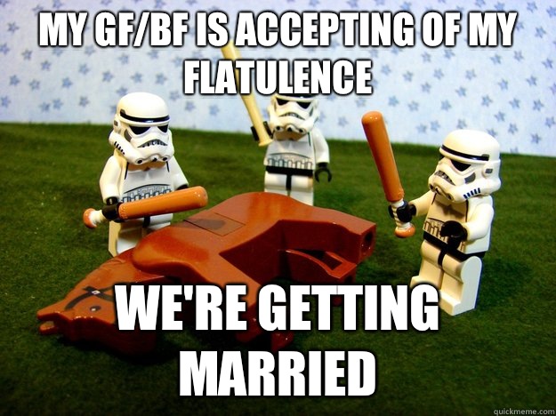 My gf/bf is accepting of my flatulence We're getting married  Dead Horse