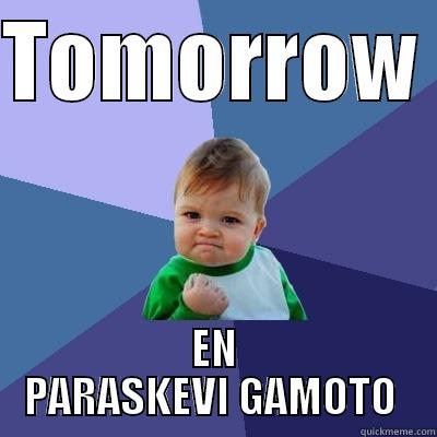 TOMORROW  EN PARASKEVI GAMOTO  Success Kid