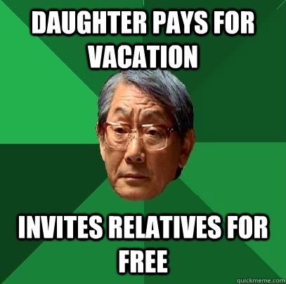 daughter pays for vacation Invites relatives for free - daughter pays for vacation Invites relatives for free  High Expectations Asian Father