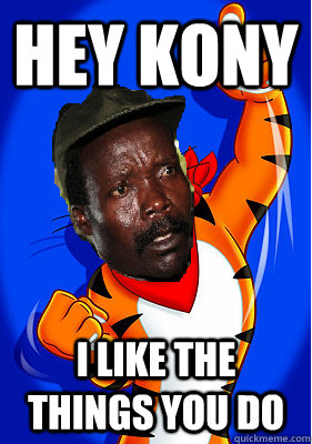 hey kony i like the things you do  