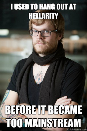 I used to hang out at hellarity before it became too mainstream  Hipster Barista