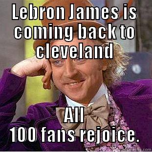 LEBRON JAMES IS COMING BACK TO CLEVELAND ALL 100 FANS REJOICE. Condescending Wonka
