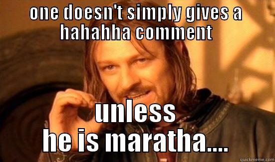ONE DOESN'T SIMPLY GIVES A HAHAHHA COMMENT UNLESS HE IS MARATHA.... Boromir
