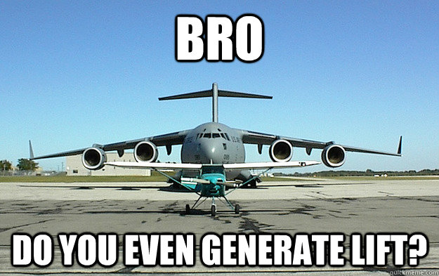 Bro Do you even generate lift? - Bro Do you even generate lift?  Misc