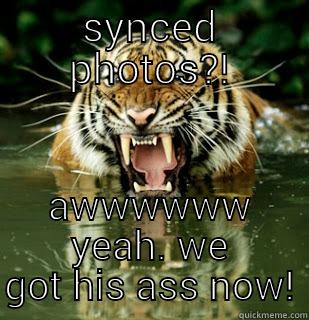 SYNCED PHOTOS?! AWWWWWW YEAH. WE GOT HIS ASS NOW! Misc