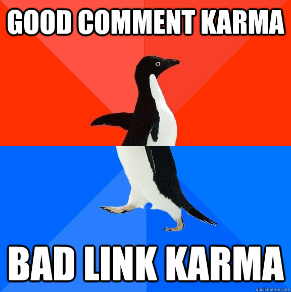 good comment karma bad link karma  Socially Awesome Awkward Penguin