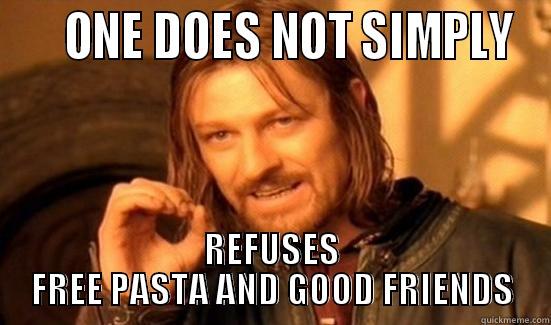    ONE DOES NOT SIMPLY REFUSES FREE PASTA AND GOOD FRIENDS Boromir