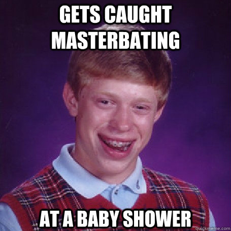 Gets Caught Masterbating At A Baby shower   BadLuck Brian