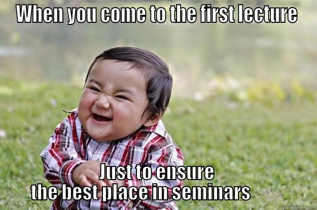 evil plan - WHEN YOU COME TO THE FIRST LECTURE JUST TO ENSURE THE BEST PLACE IN SEMINARS          Evil Toddler