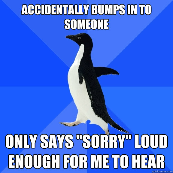 Accidentally bumps in to someone Only says 