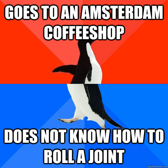 Goes to an Amsterdam Coffeeshop Does not know how to roll a joint  Socially Awesome Awkward Penguin