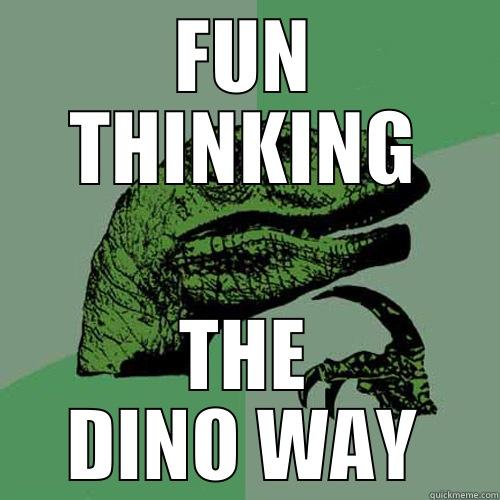 FUN THINKING THE DINO WAY Philosoraptor