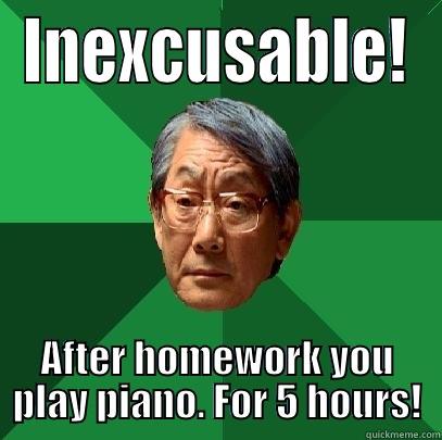 INEXCUSABLE! AFTER HOMEWORK YOU PLAY PIANO. FOR 5 HOURS! High Expectations Asian Father