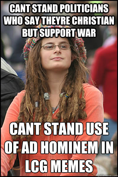 cant stand politicians who say theyre christian but support war Cant stand use of ad hominem in LCG memes  College Liberal