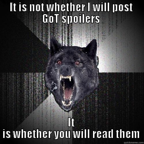 IT IS NOT WHETHER I WILL POST GOT SPOILERS IT IS WHETHER YOU WILL READ THEM Insanity Wolf