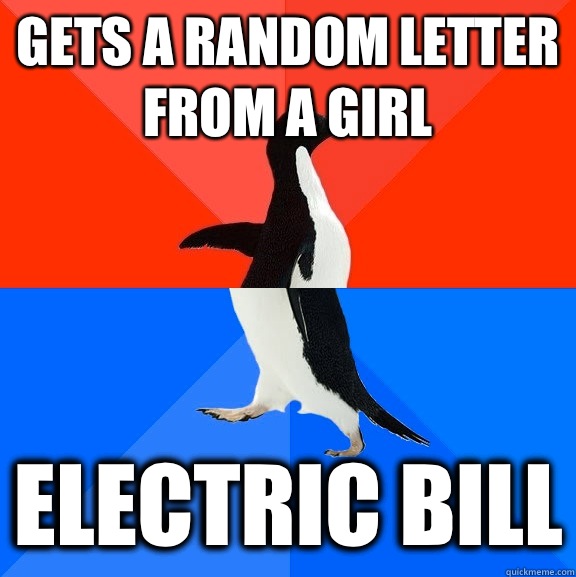 Gets a random letter from a girl Electric bill  Socially Awesome Awkward Penguin