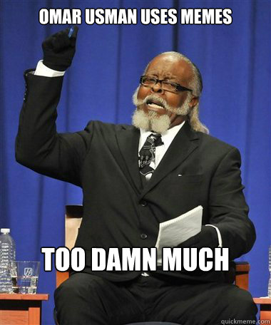 Omar Usman uses memes TOO DAMN much  Rent Is Too Damn High Guy